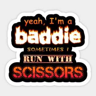 Yeah I'm a Baddie, Sometimes I Run With Scissors Sticker